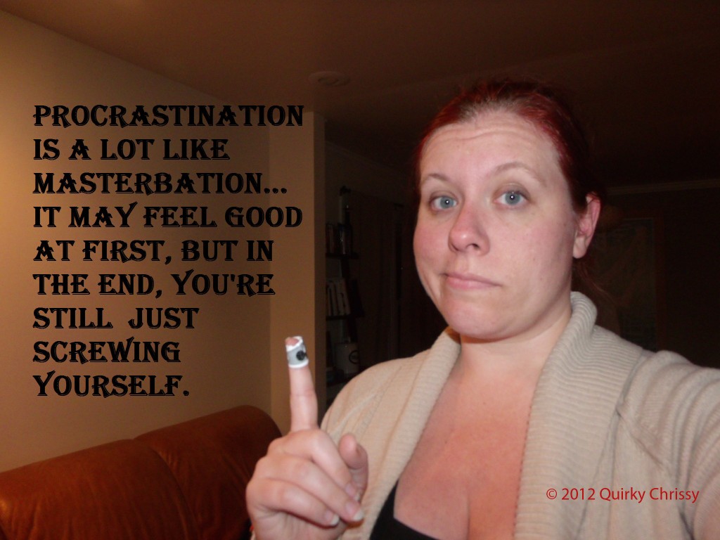 Procrastination is a lot like Masterbation