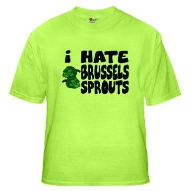 This shirt makes me sad. But it came up when I searched "Brussels sprouts humour."