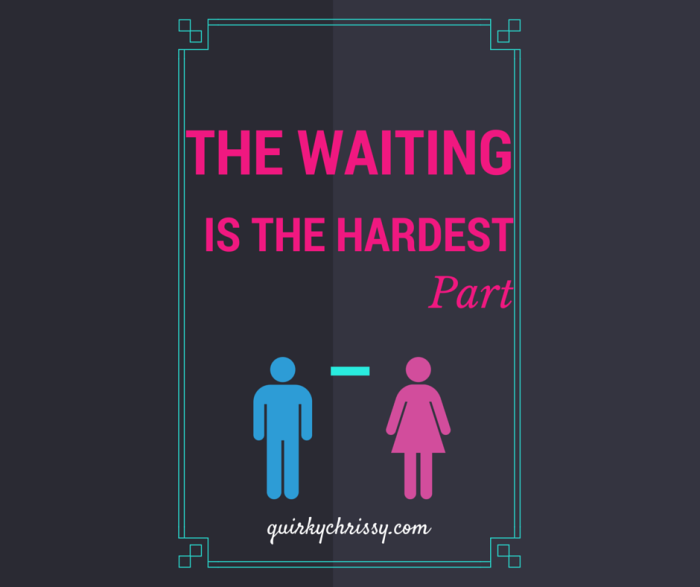 The Waiting is the Hardest Part