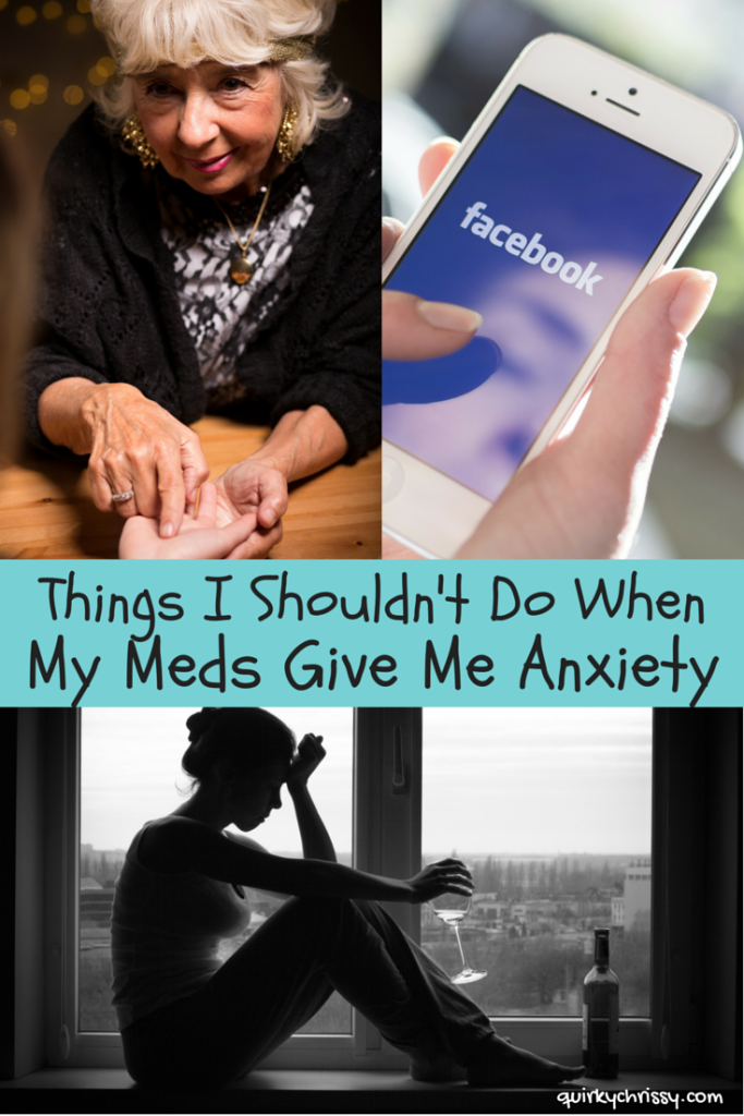 When the meds for the pinched nerve in my back made me absolutely insane, I decided to do these really stupid things that only magnified my anxiety to the nth degree. Learn from my lessons people.